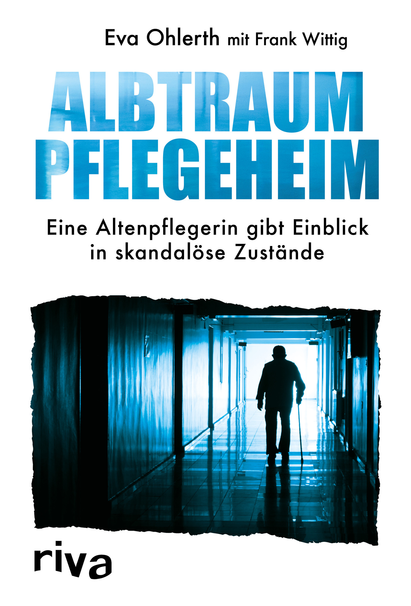 Albtraum Pflegeheim von Eva Ohlerth und Frank Wittig©rivaverlag.de